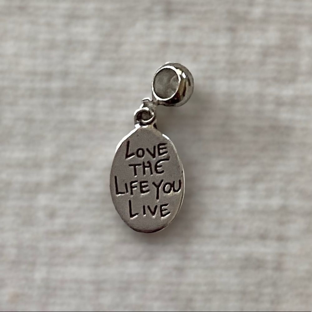 Love the Life You Live, Live the Life You Love Silver Charm